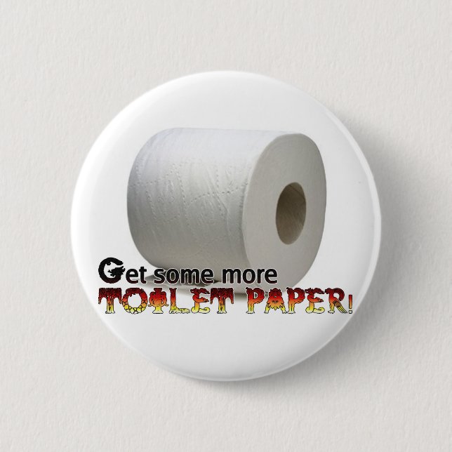 Get some more Toilet Paper! 6 Cm Round Badge (Front)