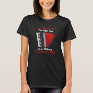Get Squeezed The Right Way Sleep With An Accordion T-Shirt