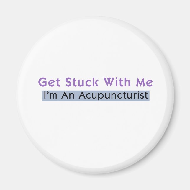 Get Stuck with Me - I'm an Acupuncturist Magnet (Front)