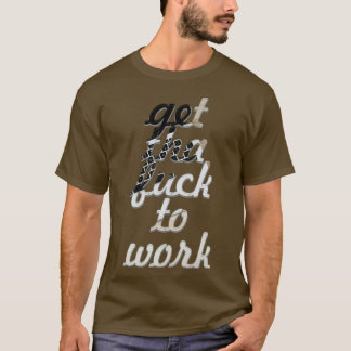 get tha to work T-Shirt