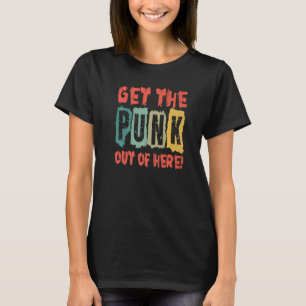 Get The Punk Out Of Here  Gothic  Goth  Concert  3 T-Shirt