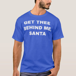 Get Thee Behind Me Santa T-Shirt