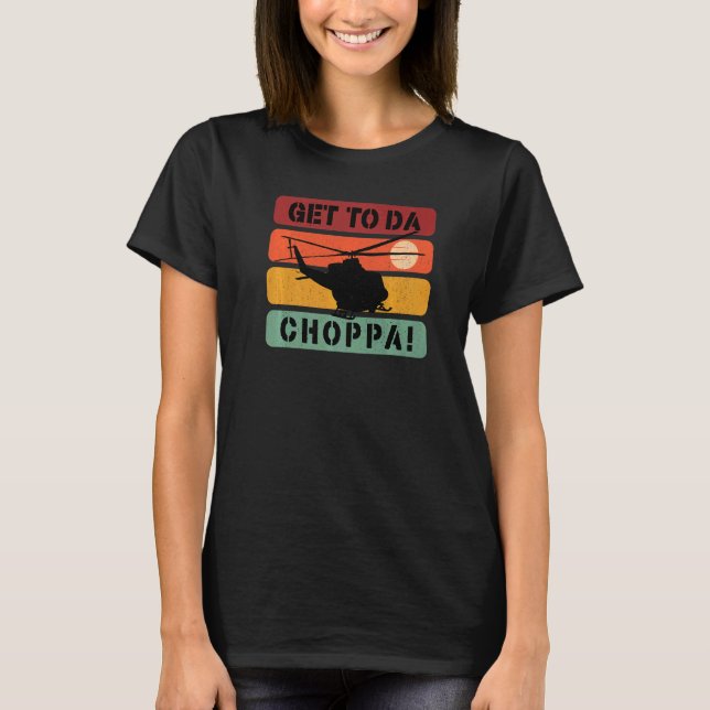 Get To Da Choppa  Retro  3 T-Shirt (Front)