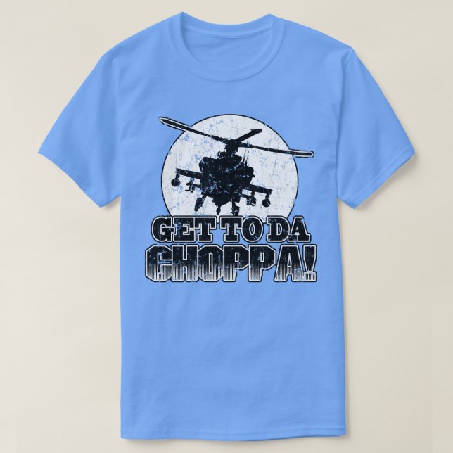 Get To Da Choppa T-Shirt (Design Front)