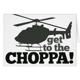 Get to the Choppa