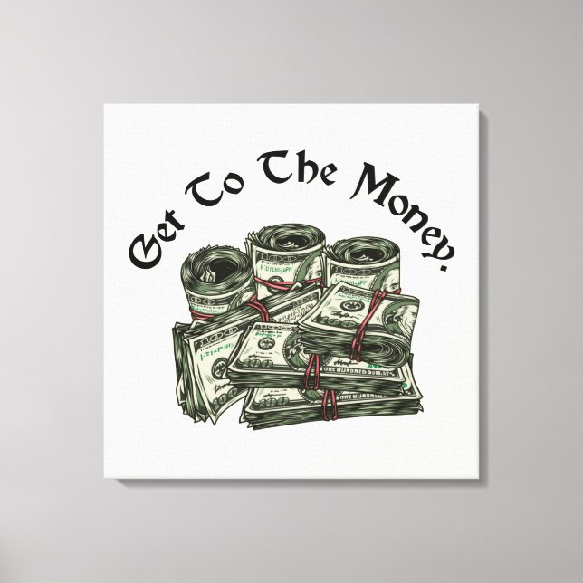 Get To The Money Canvas Print (Front)