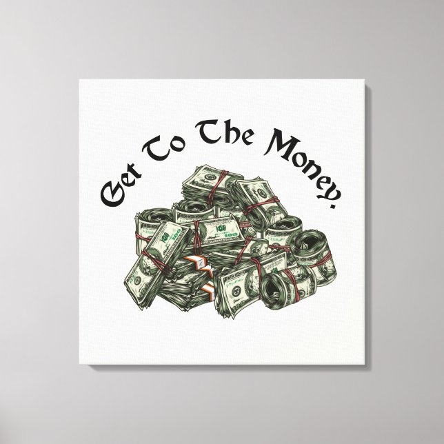 Get To The Money Canvas Print (Front)