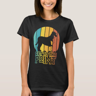 Get To The Point Pointer Dog  Saying T-Shirt