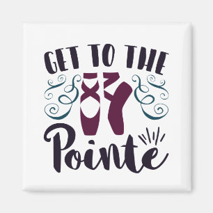 Get to the Pointe Ballet Dancer Ballerina Magnet