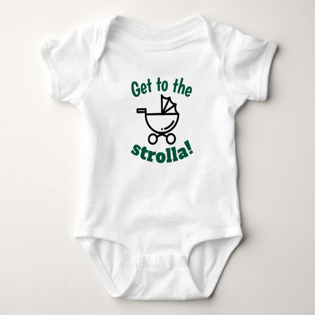 Get to the strolla! Baby body suit Bodysuit (Front)