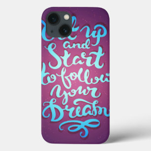 Get Up And Start To Follow Your Dreams iPhone 13 Case