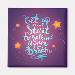 Get Up And Start To Follow Your Dreams Magnet