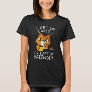 Get Up Cat Lover Funny Kitten Coffee Pet Owner T-Shirt