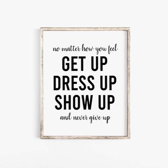 Get Up Dress Up Show Up Motivational Quote Poster (Creator Uploaded)