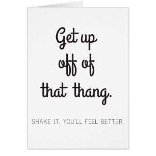 Get up off of that thang