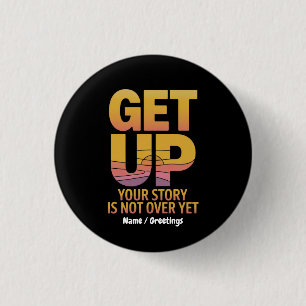 Get Up, Your Story is Not Over Yet Motivational 3 Cm Round Badge