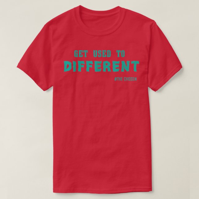 Get Used to Different Chosen shirt (Design Front)