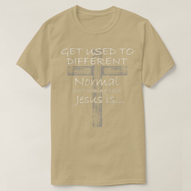 Get Used to Different Normal isnt Coming Back Jesu T-Shirt (Design Front)