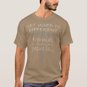 Get Used to Different Normal isnt Coming Back Jesu T-Shirt