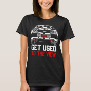 get used to the view ford mustang T-Shirt
