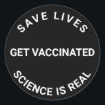 Get Vaccinated, science is real, save lives black  Classic Round Sticker<br><div class="desc">Get Vaccinated,  science is real,  save lives cool Classic Round Sticker 
black and white</div>
