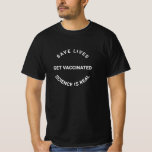 Get Vaccinated, science is real, save lives cool T-Shirt<br><div class="desc">Get Vaccinated,  science is real,  save lives cool modern T-Shirt with fully customisable text.
black and white</div>