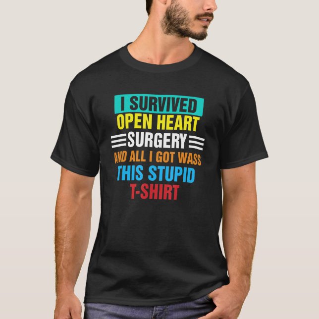 Get Well Humour Open Heart Surgery Survived All I  T-Shirt (Front)