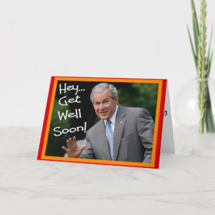 "Get Well Soon" Bush Greeting Card--Hilarious Card