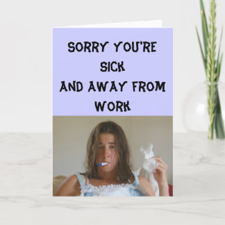 Get Well - Sorry you're sick and away from work Card