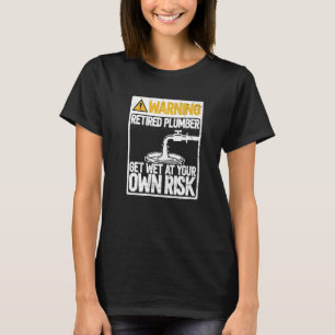 Get Wet At Your Own Risk Water Plumbing Plumber R T-Shirt