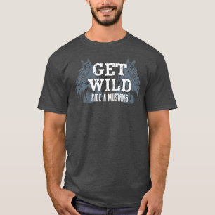Get Wild Ride A Mustang Horse Riding Equestrian T-Shirt