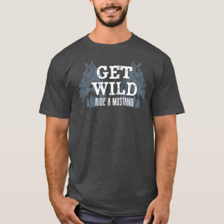 Get Wild Ride A Mustang Horse Riding Equestrian T-Shirt