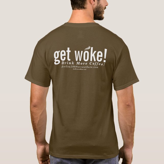 get woke! Drink more coffee! T-Shirt (Back)