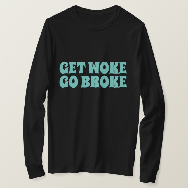 GET WOKE GO BROKE T-SHIRTS TEES (Design Front)