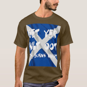Get Yer Kilt Oot Its Burns Night White Text With S T-Shirt