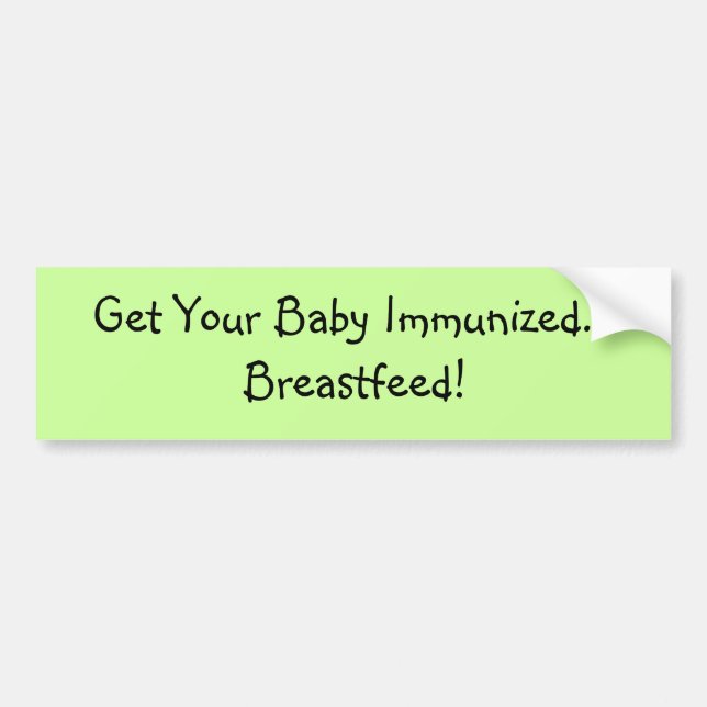 Get Your Baby Immunised... Breastfeed! Bumper Sticker (Front)