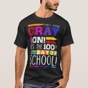 Get Your Cray On 100th Day Of School Back To Schoo T-Shirt