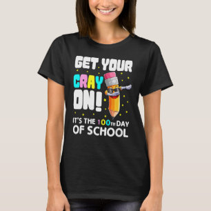 Get Your Cray On Crayon 100 Days Of School Teache T-Shirt