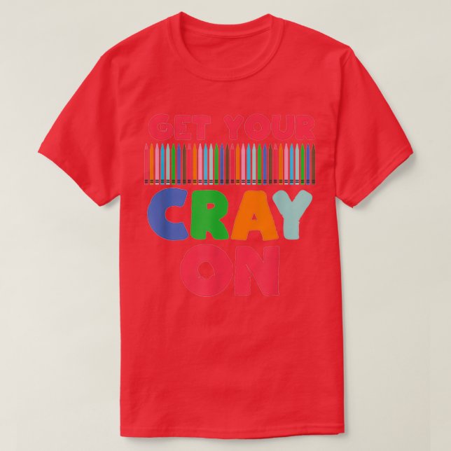Get Your Cray On First Day Of School Students Cray T-Shirt (Design Front)