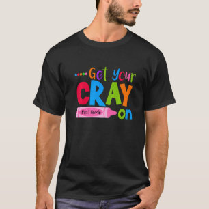 Get Your Cray On First Grade 1st Grade Crayon T-Shirt