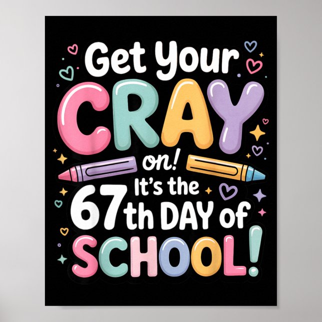 Get Your Cray On It's The 67 Th Day Of School 67 M Poster (Front)