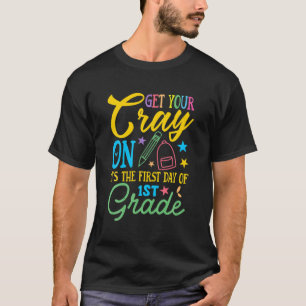 Get Your Cray On Its The First Day Of 1St Grade T-Shirt