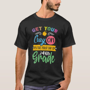 Get Your Cray On Its The First Day Of 4Th Grade T-Shirt