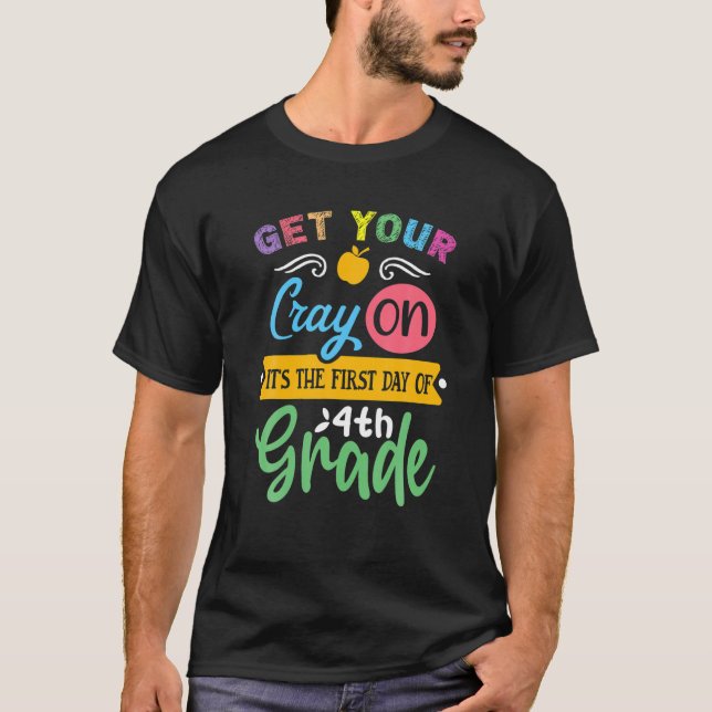 Get Your Cray On Its The First Day Of 4Th Grade | T-Shirt (Front)