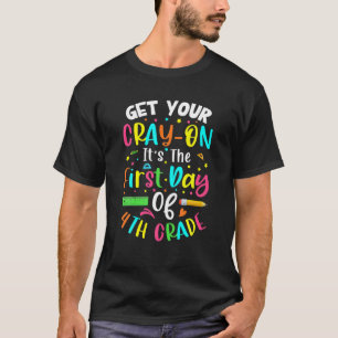 Get Your Cray On Its The First Day Of 4Th Grade T-Shirt