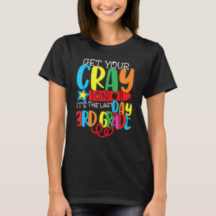Get Your Cray On It's The Last Day Of 3rd Grade St T-Shirt