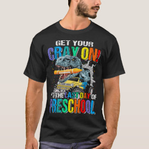 Get Your Cray On It's The Last Day Of Preschool Di T-Shirt