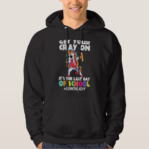 Get Your Cray On It's The Last Days Of School Grad Hoodie