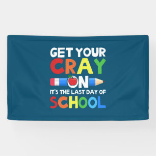 Get Your Cray On Last Day Of School Banner
