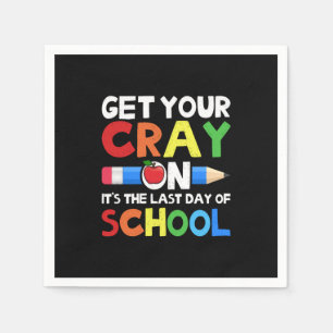 Get Your Cray On Last Day Of School Napkin
